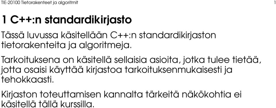 Tarkoituksena on käsitellä sellaisia asioita, jotka tulee tietää, jotta osaisi käyttää