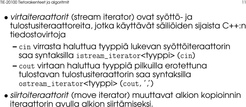 istream_iterator<tyyppi> (cin) cout virtaan haluttua tyyppiä pilkuilla erotettuna tulostavan tulostusiteraattorin saa syntaksilla