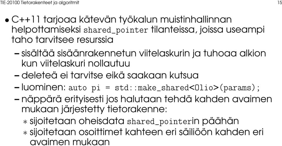 tarvitse eikä saakaan kutsua luominen: auto pi = std::make_shared<olio>(params); näppärä erityisesti jos halutaan tehdä kahden avaimen