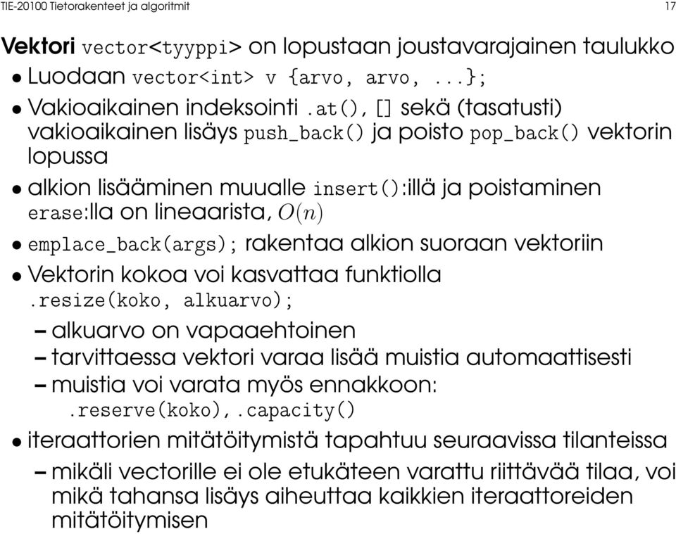 emplace_back(args); rakentaa alkion suoraan vektoriin Vektorin kokoa voi kasvattaa funktiolla.