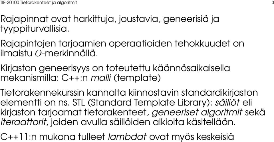 Kirjaston geneerisyys on toteutettu käännösaikaisella mekanismilla: C++:n malli (template) Tietorakennekurssin kannalta kiinnostavin