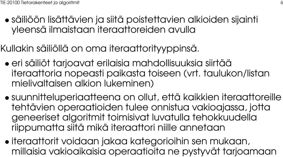 taulukon/listan mielivaltaisen alkion lukeminen) suunnitteluperiaatteena on ollut, että kaikkien iteraattoreille tehtävien operaatioiden tulee onnistua vakioajassa, jotta