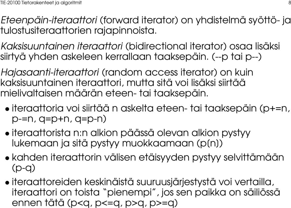 (--p tai p--) Hajasaanti-iteraattori (random access iterator) on kuin kaksisuuntainen iteraattori, mutta sitä voi lisäksi siirtää mielivaltaisen määrän eteen- tai taaksepäin.