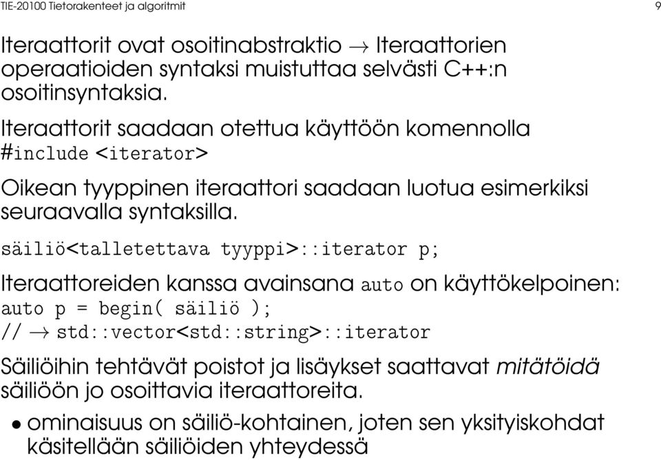 säiliö<talletettava tyyppi>::iterator p; Iteraattoreiden kanssa avainsana auto on käyttökelpoinen: auto p = begin( säiliö ); // std::vector<std::string>::iterator