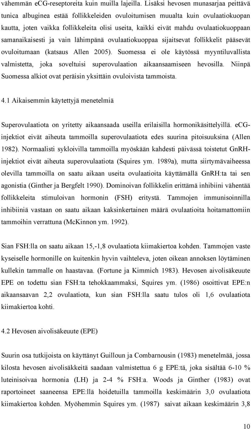 ovulaatiokuoppaan samanaikaisesti ja vain lähimpänä ovulaatiokuoppaa sijaitsevat follikkelit pääsevät ovuloitumaan (katsaus Allen 2005).