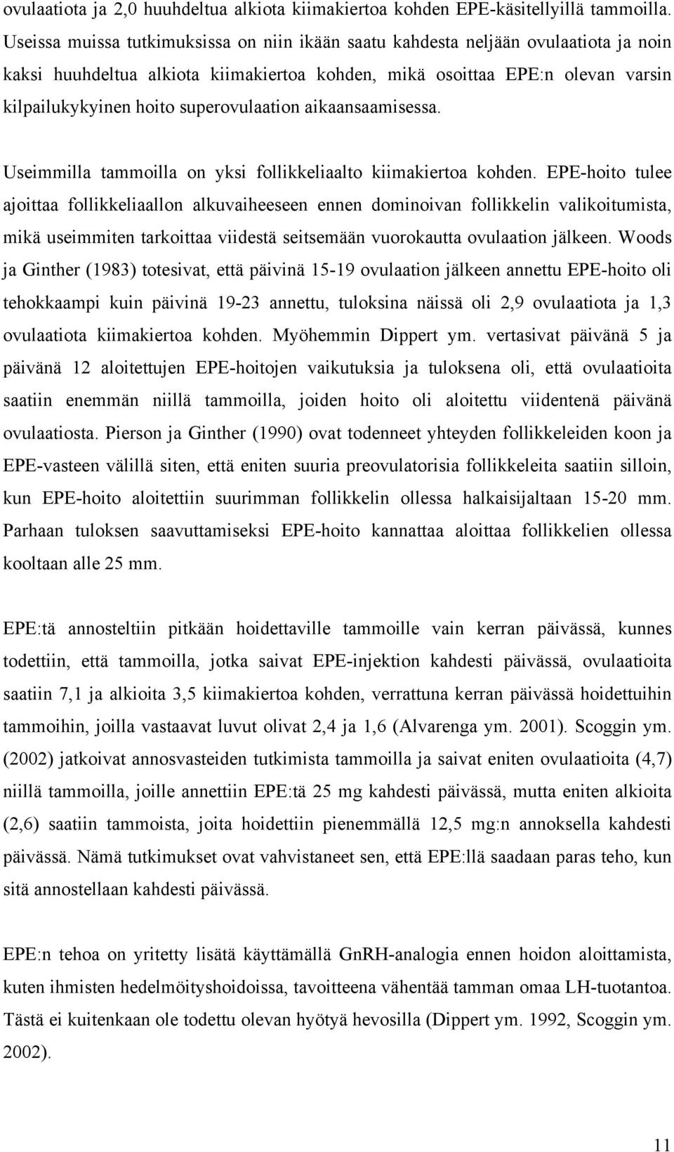 superovulaation aikaansaamisessa. Useimmilla tammoilla on yksi follikkeliaalto kiimakiertoa kohden.