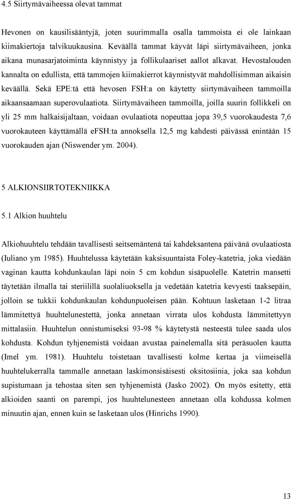 Hevostalouden kannalta on edullista, että tammojen kiimakierrot käynnistyvät mahdollisimman aikaisin keväällä.