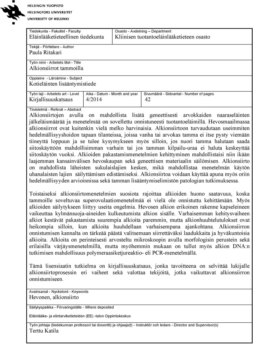 Sivumäärä - Sidoantal - Number of pages 42 Tiivistelmä - Referat Abstract Alkionsiirtojen avulla on mahdollista lisätä geneettisesti arvokkaiden naaraseläinten jälkeläismäärää ja menetelmää on