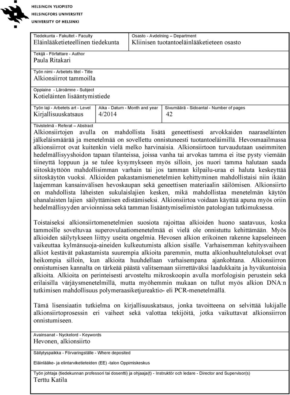 Sivumäärä - Sidoantal - Number of pages 42 Tiivistelmä - Referat Abstract Alkionsiirtojen avulla on mahdollista lisätä geneettisesti arvokkaiden naaraseläinten jälkeläismäärää ja menetelmää on