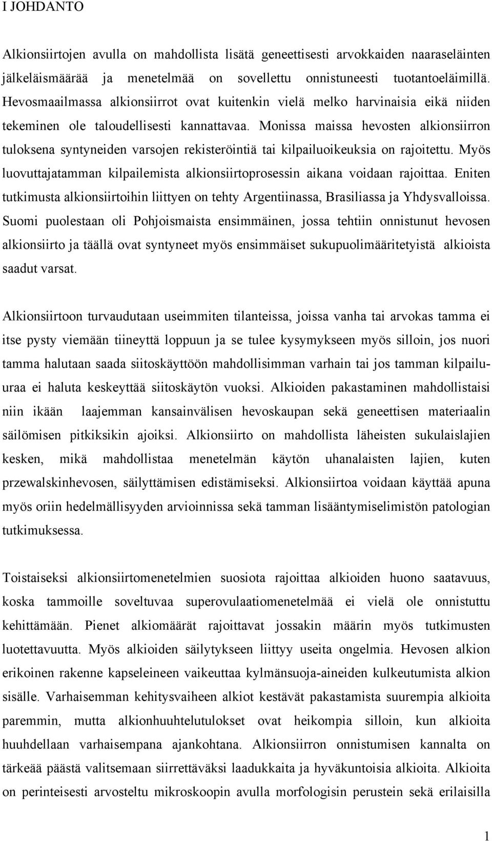 Monissa maissa hevosten alkionsiirron tuloksena syntyneiden varsojen rekisteröintiä tai kilpailuoikeuksia on rajoitettu.