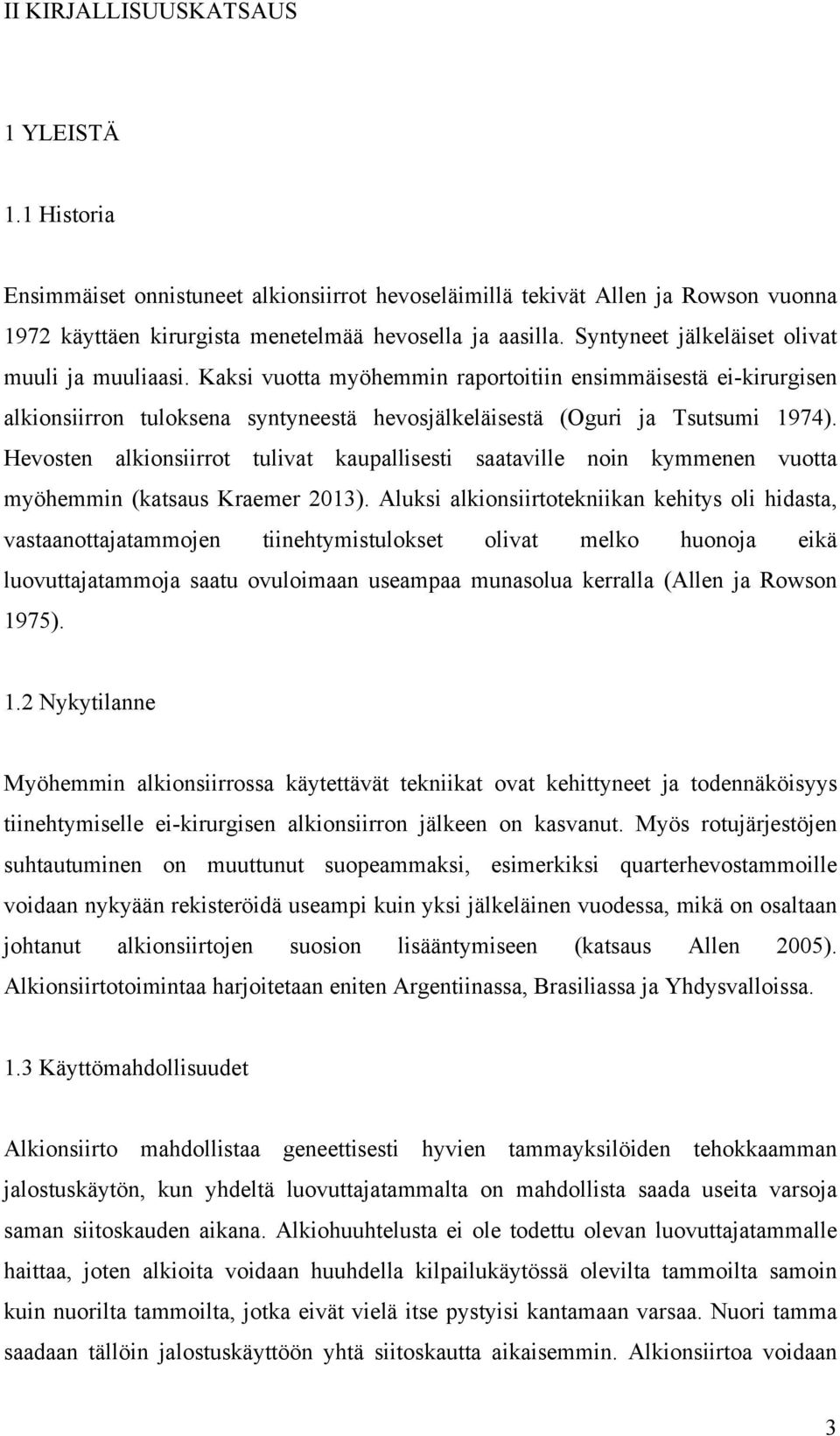 Hevosten alkionsiirrot tulivat kaupallisesti saataville noin kymmenen vuotta myöhemmin (katsaus Kraemer 2013).