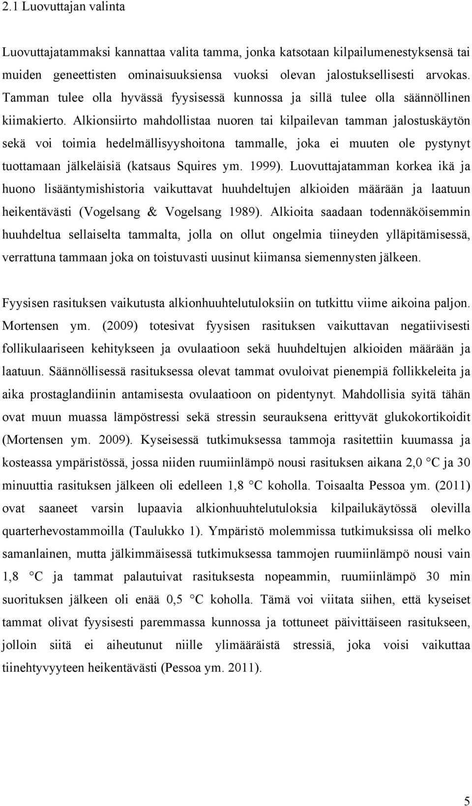 Alkionsiirto mahdollistaa nuoren tai kilpailevan tamman jalostuskäytön sekä voi toimia hedelmällisyyshoitona tammalle, joka ei muuten ole pystynyt tuottamaan jälkeläisiä (katsaus Squires ym. 1999).