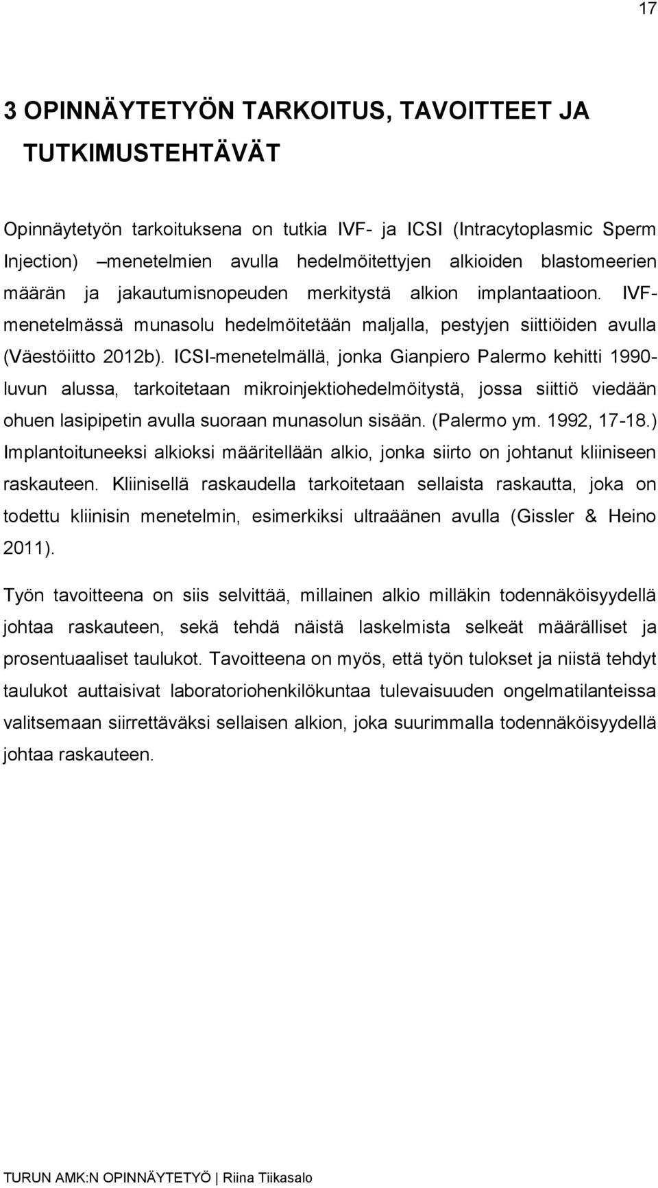 ICSI-menetelmällä, jonka Gianpiero Palermo kehitti 1990- luvun alussa, tarkoitetaan mikroinjektiohedelmöitystä, jossa siittiö viedään ohuen lasipipetin avulla suoraan munasolun sisään. (Palermo ym.