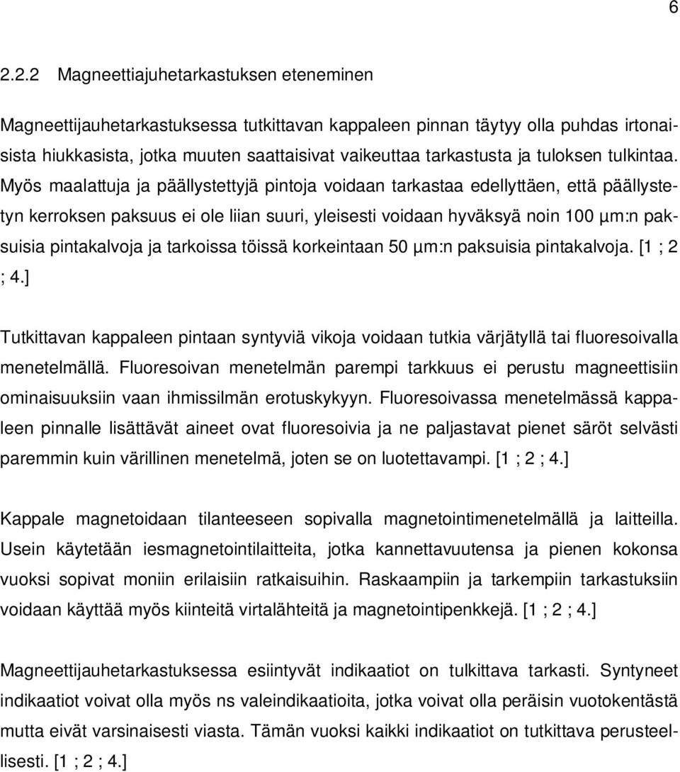 Myös maalattuja ja päällystettyjä pintoja voidaan tarkastaa edellyttäen, että päällystetyn kerroksen paksuus ei ole liian suuri, yleisesti voidaan hyväksyä noin 100 µm:n paksuisia pintakalvoja ja