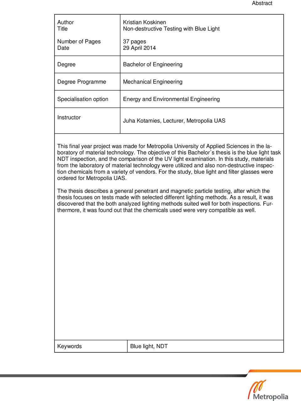 laboratory of material technology. The objective of this Bachelor s thesis is the blue light task NDT inspection, and the comparison of the UV light examination.