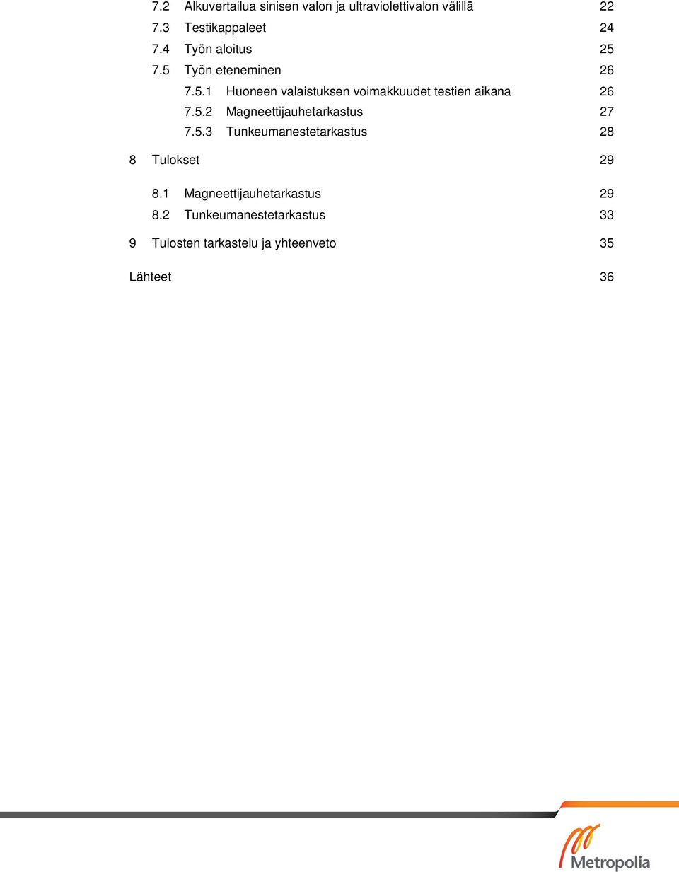 5.2 Magneettijauhetarkastus 27 7.5.3 Tunkeumanestetarkastus 28 8 Tulokset 29 8.