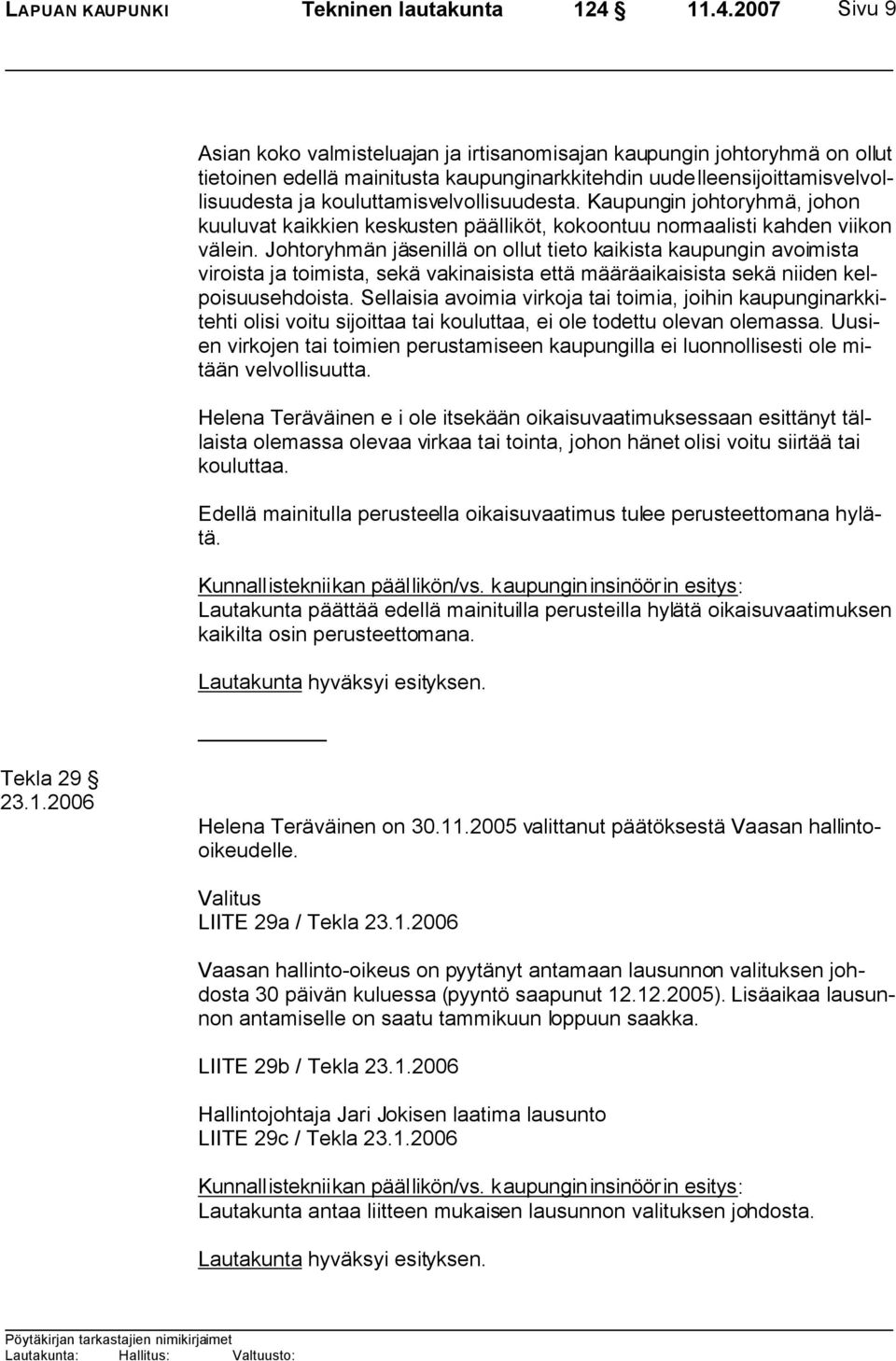 kouluttamisvelvollisuudesta. Kaupungin johtoryhmä, johon kuuluvat kaikkien keskusten päälliköt, kokoontuu normaalisti kahden viikon välein.