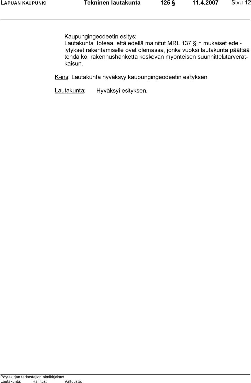 mukaiset edellytykset rakentamiselle ovat olemassa, jonka vuoksi lautakunta päättää tehdä ko.