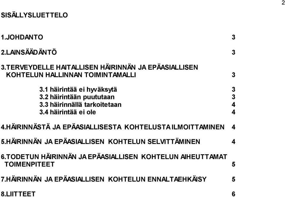 2 häirintään puututaan 3 3.3 häirinnällä tarkoitetaan 4 3.4 häirintää ei ole 4 4.