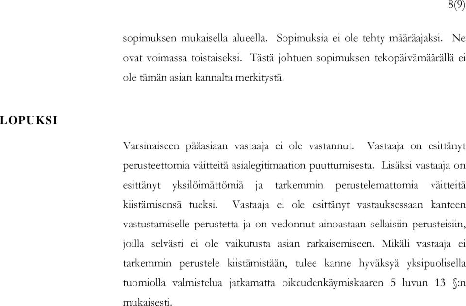 Lisäksi vastaaja on esittänyt yksilöimättömiä ja tarkemmin perustelemattomia väitteitä kiistämisensä tueksi.