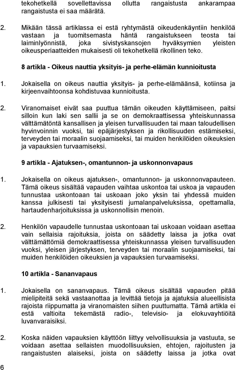 oikeusperiaatteiden mukaisesti oli tekohetkellä rikollinen teko. 8 artikla - Oikeus nauttia yksityis- ja perhe-elämän kunnioitusta 1.