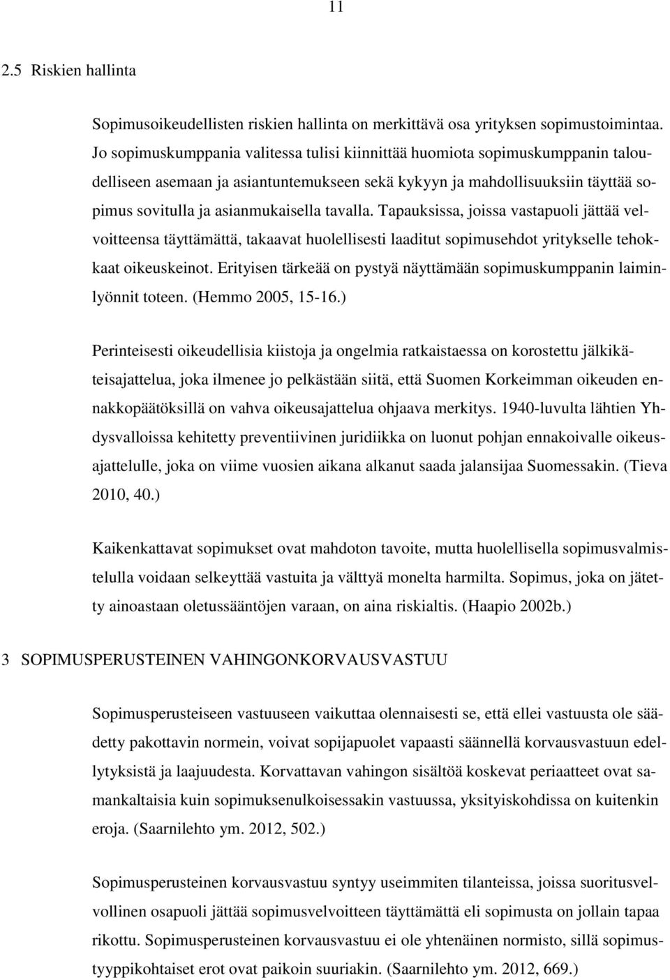 tavalla. Tapauksissa, joissa vastapuoli jättää velvoitteensa täyttämättä, takaavat huolellisesti laaditut sopimusehdot yritykselle tehokkaat oikeuskeinot.