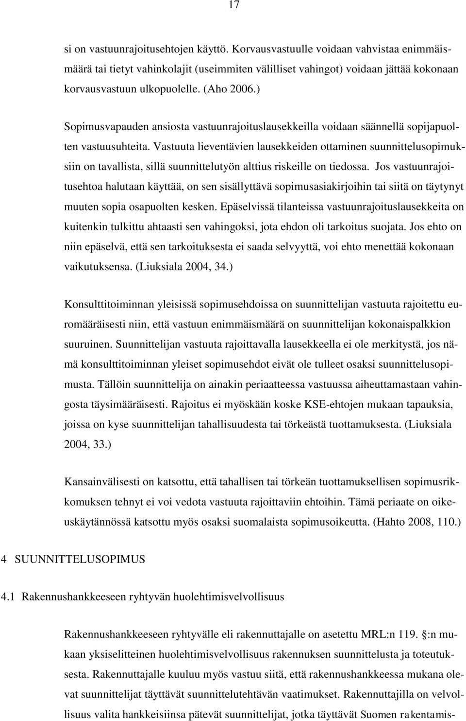 Vastuuta lieventävien lausekkeiden ottaminen suunnittelusopimuksiin on tavallista, sillä suunnittelutyön alttius riskeille on tiedossa.