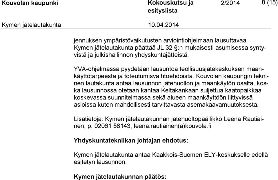 Kouvolan kaupungin tek ninen lautakunta antaa lausunnon jätehuollon ja maankäytön osalta, koska lausunnossa otetaan kantaa Keltakankaan suljettua kaatopaikkaa kos ke vas sa suunnitelmassa sekä alueen