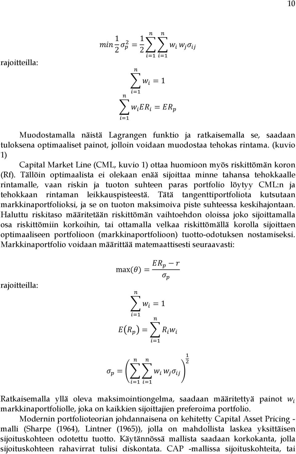 Tällöin optimaalista ei olekaan enää sijoittaa minne tahansa tehokkaalle rintamalle, vaan riskin ja tuoton suhteen paras portfolio löytyy CML:n ja tehokkaan rintaman leikkauspisteestä.