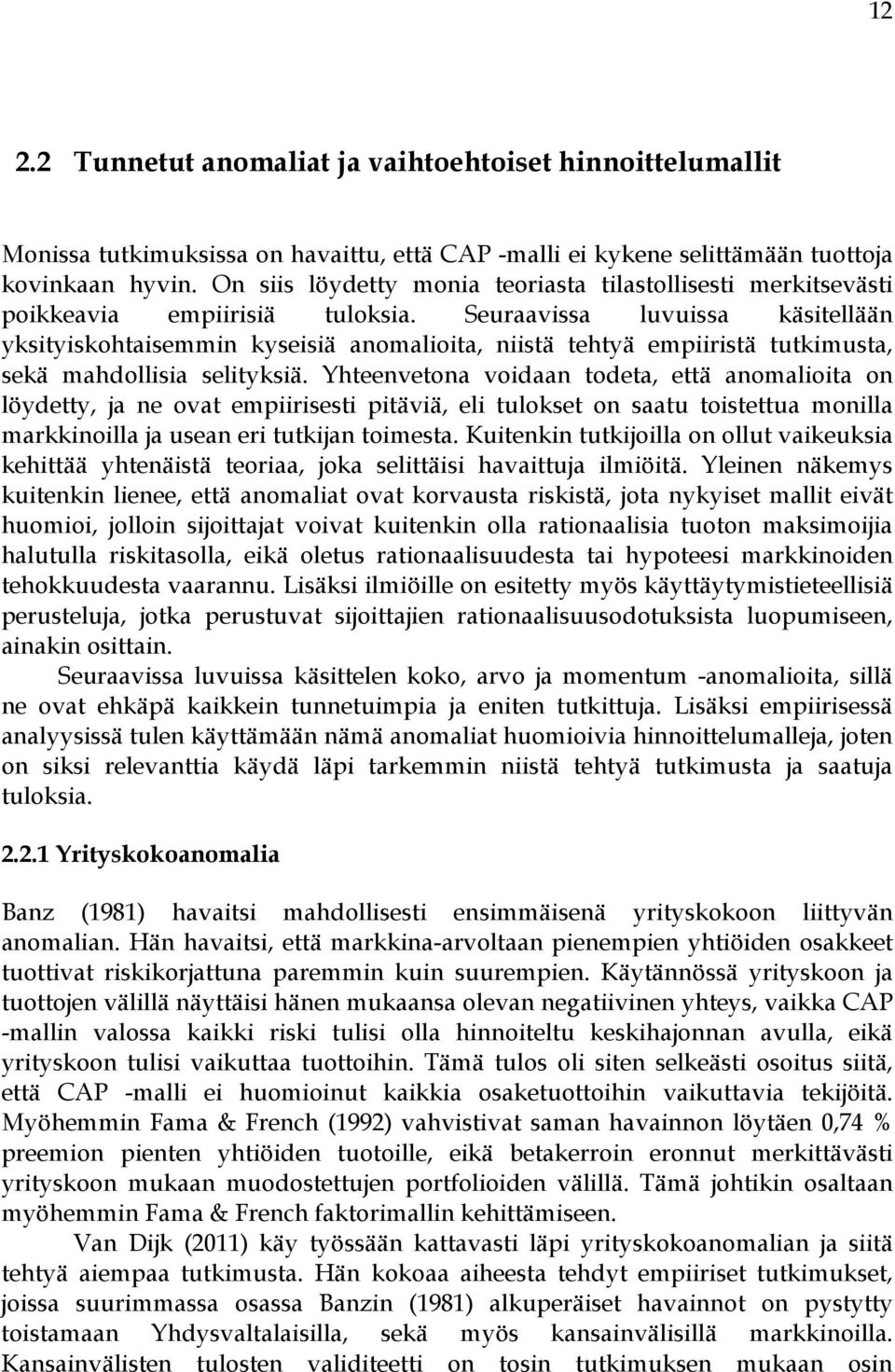 Seuraavissa luvuissa käsitellään yksityiskohtaisemmin kyseisiä anomalioita, niistä tehtyä empiiristä tutkimusta, sekä mahdollisia selityksiä.