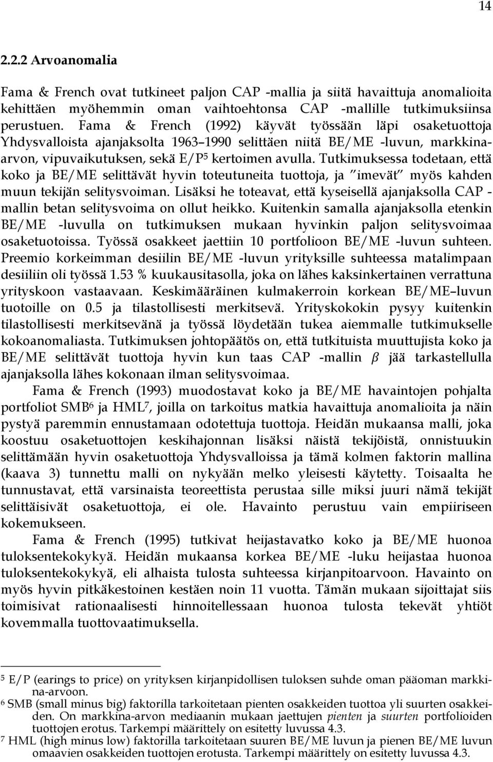 Tutkimuksessa todetaan, että koko ja BE/ME selittävät hyvin toteutuneita tuottoja, ja imevät myös kahden muun tekijän selitysvoiman.