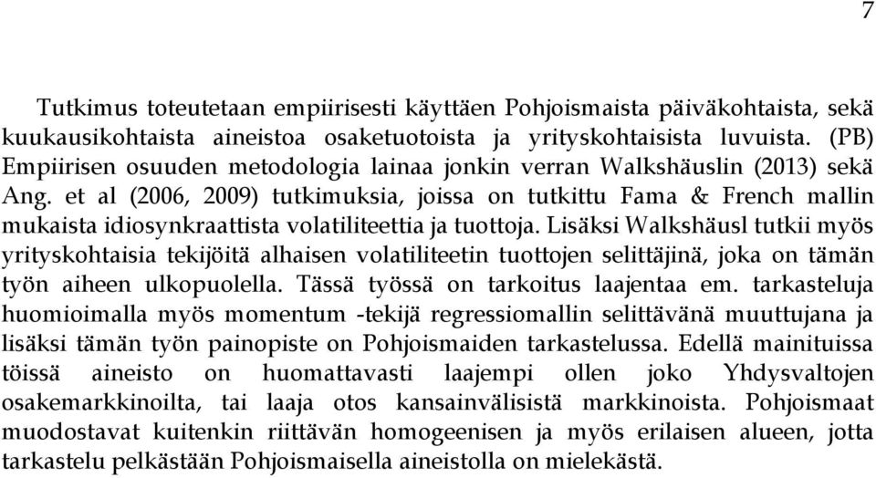 et al (2006, 2009) tutkimuksia, joissa on tutkittu Fama & French mallin mukaista idiosynkraattista volatiliteettia ja tuottoja.