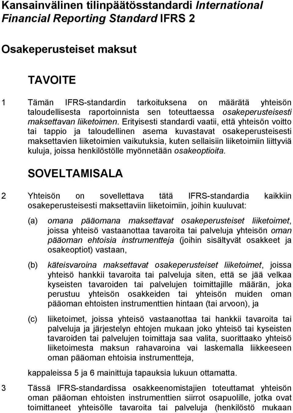 Erityisesti standardi vaatii, että yhteisön voitto tai tappio ja taloudellinen asema kuvastavat osakeperusteisesti maksettavien liiketoimien vaikutuksia, kuten sellaisiin liiketoimiin liittyviä