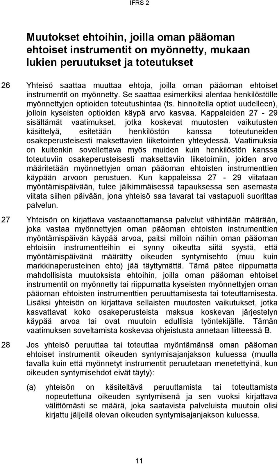 Kappaleiden 27-29 sisältämät vaatimukset, jotka koskevat muutosten vaikutusten käsittelyä, esitetään henkilöstön kanssa toteutuneiden osakeperusteisesti maksettavien liiketointen yhteydessä.