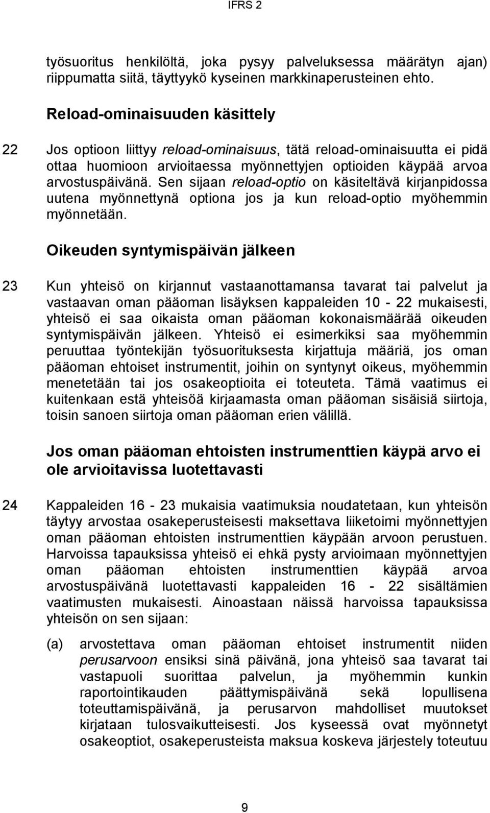 Sen sijaan reload-optio on käsiteltävä kirjanpidossa uutena myönnettynä optiona jos ja kun reload-optio myöhemmin myönnetään.