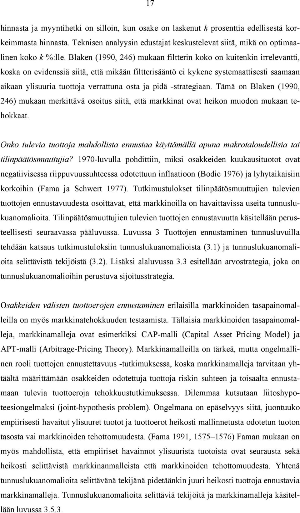 ja pidä -strategiaan. Tämä on Blaken (1990, 246) mukaan merkittävä osoitus siitä, että markkinat ovat heikon muodon mukaan tehokkaat.