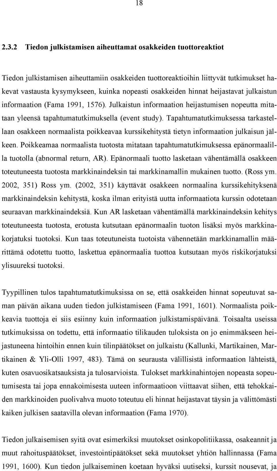 osakkeiden hinnat heijastavat julkaistun informaation (Fama 1991, 1576). Julkaistun informaation heijastumisen nopeutta mitataan yleensä tapahtumatutkimuksella (event study).