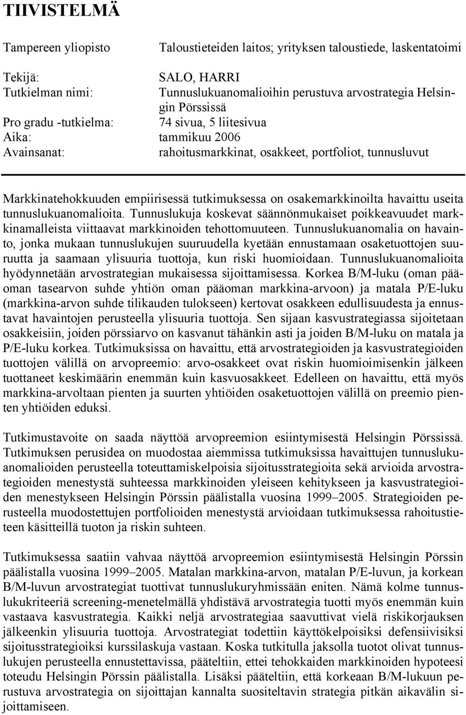 havaittu useita tunnuslukuanomalioita. Tunnuslukuja koskevat säännönmukaiset poikkeavuudet markkinamalleista viittaavat markkinoiden tehottomuuteen.