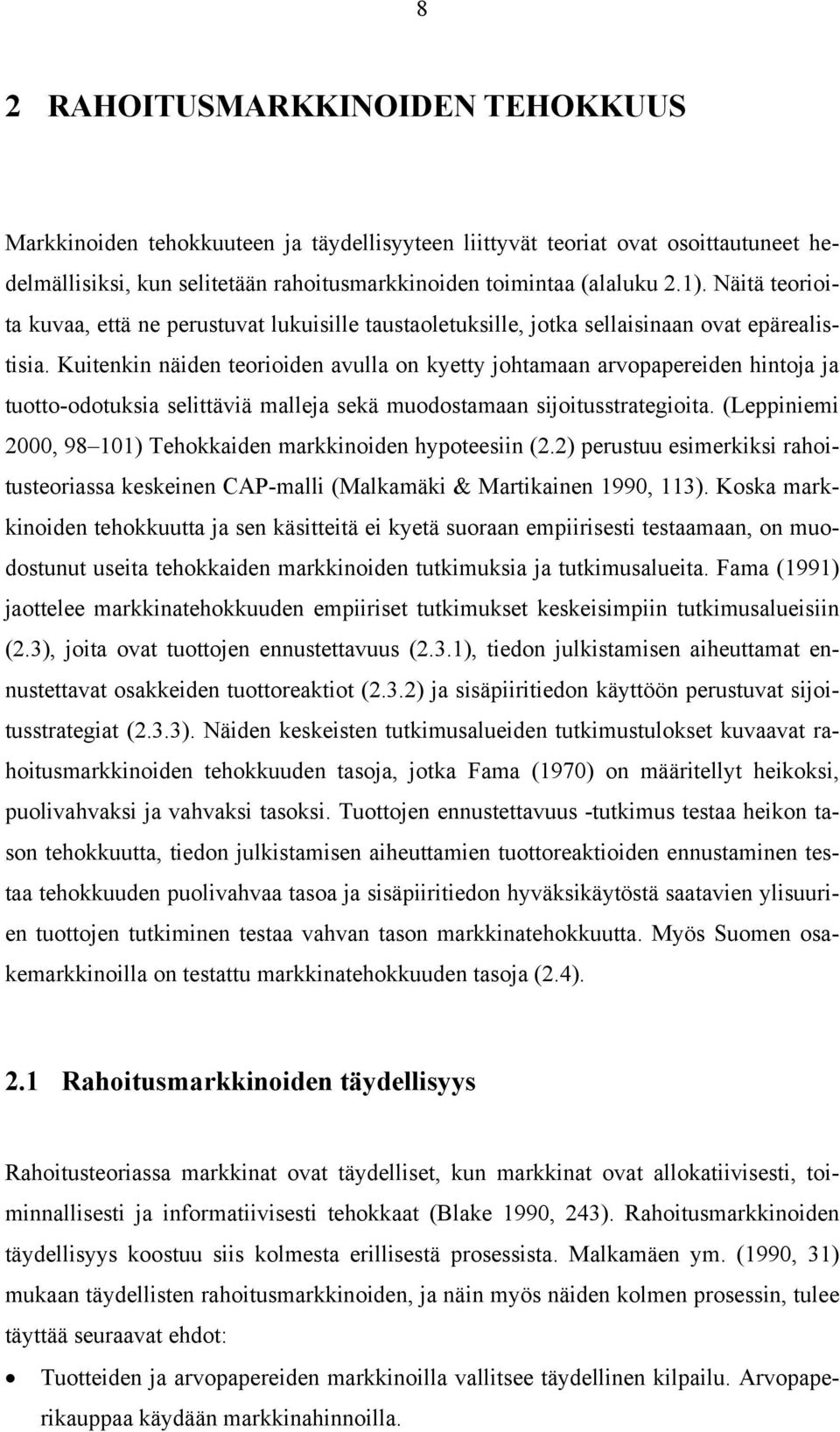 Kuitenkin näiden teorioiden avulla on kyetty johtamaan arvopapereiden hintoja ja tuotto-odotuksia selittäviä malleja sekä muodostamaan sijoitusstrategioita.