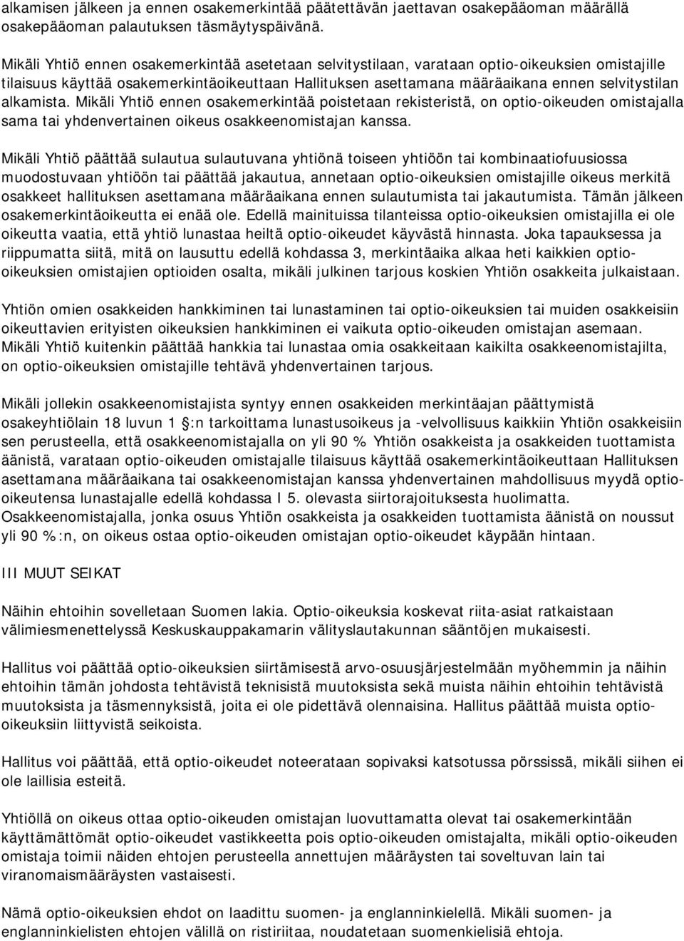 alkamista. Mikäli Yhtiö ennen osakemerkintää poistetaan rekisteristä, on optio-oikeuden omistajalla sama tai yhdenvertainen oikeus osakkeenomistajan kanssa.