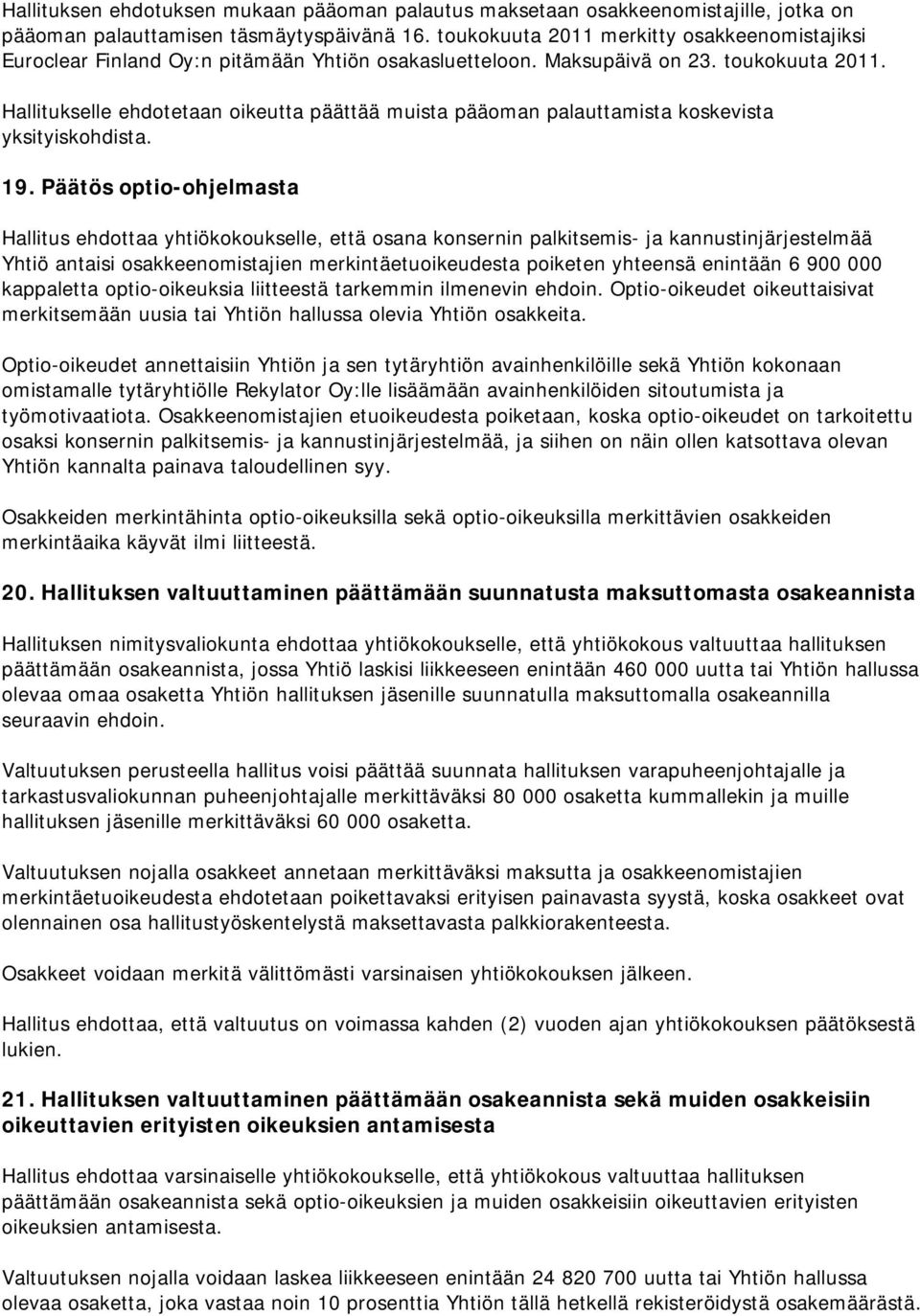 Hallitukselle ehdotetaan oikeutta päättää muista pääoman palauttamista koskevista yksityiskohdista. 19.