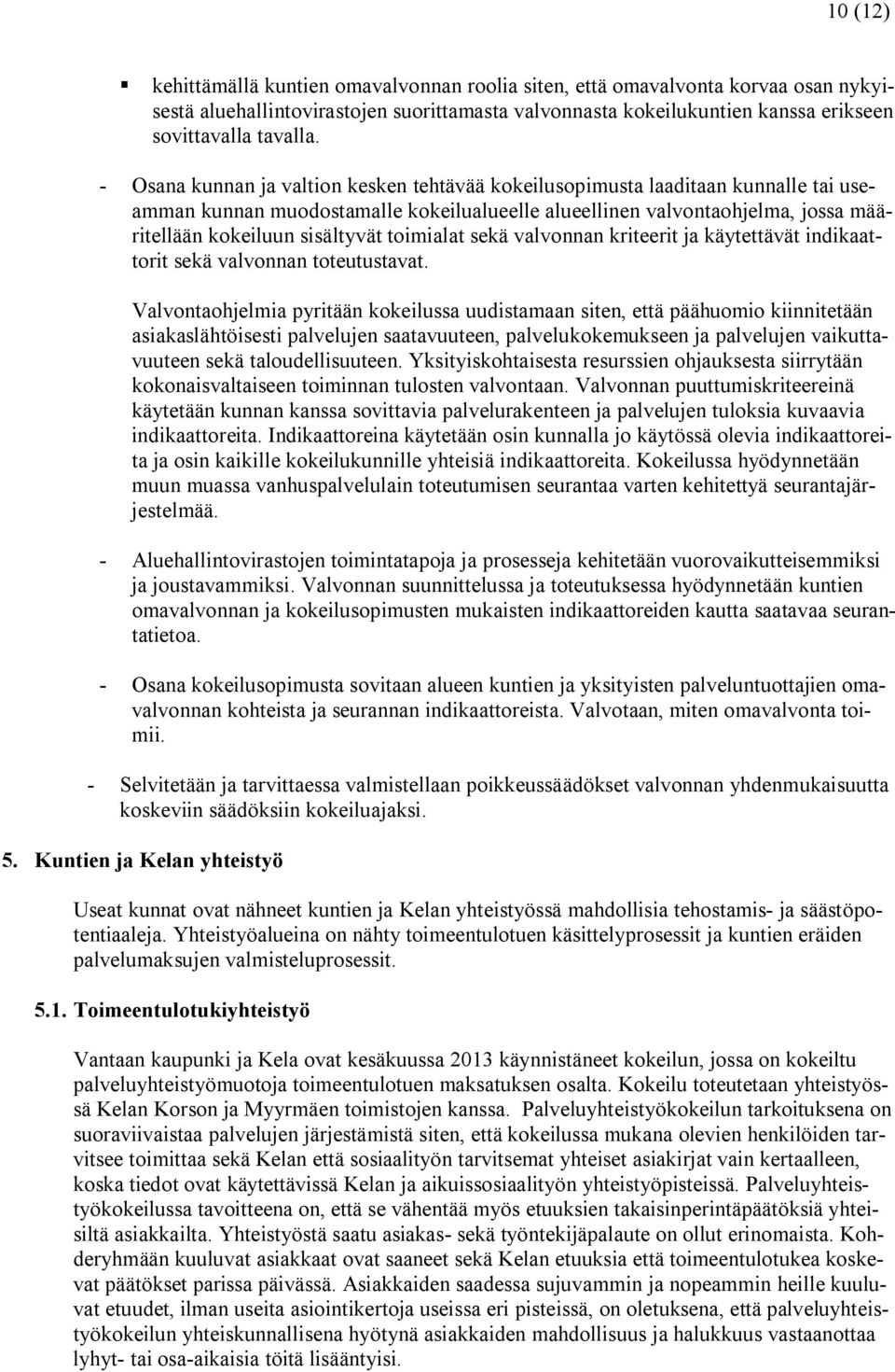 toimialat sekä valvonnan kriteerit ja käytettävät indikaattorit sekä valvonnan toteutustavat.