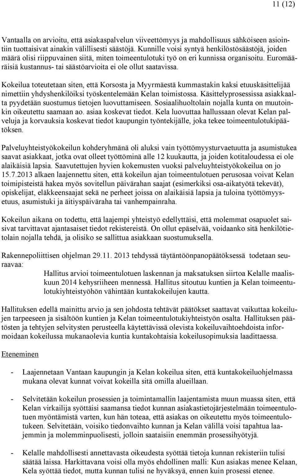 Euromääräisiä kustannus- tai säästöarvioita ei ole ollut saatavissa.