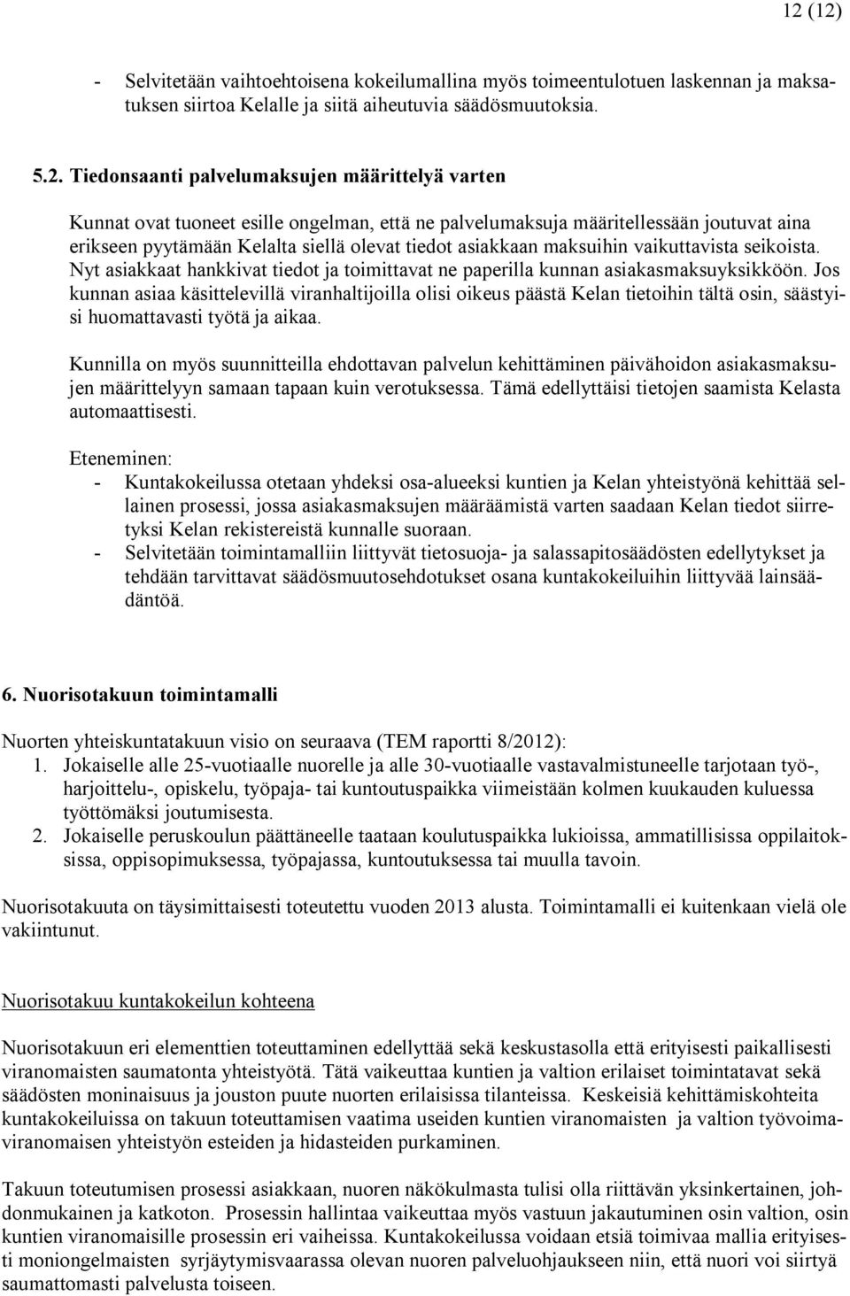 Nyt asiakkaat hankkivat tiedot ja toimittavat ne paperilla kunnan asiakasmaksuyksikköön.