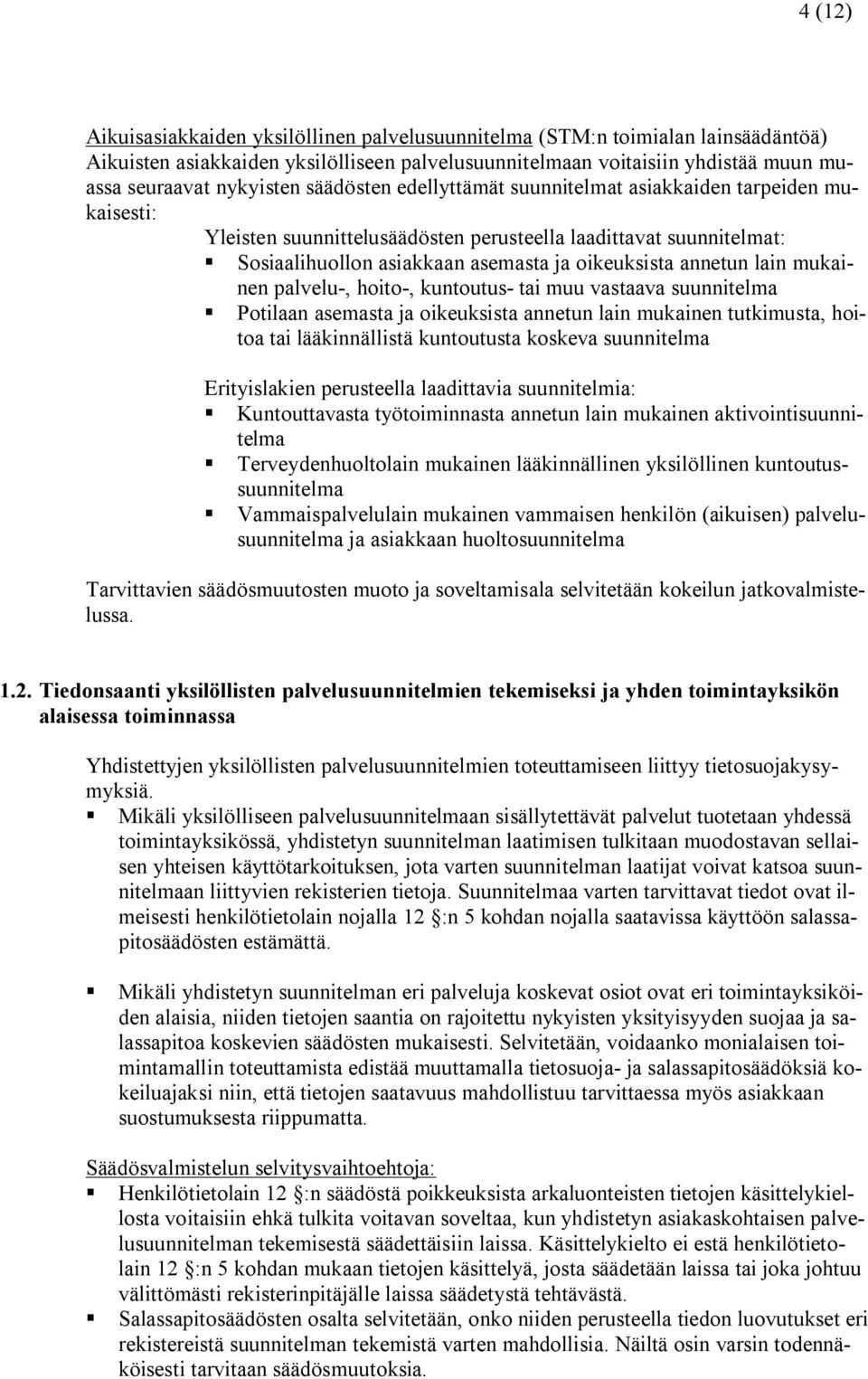 lain mukainen palvelu-, hoito-, kuntoutus- tai muu vastaava suunnitelma Potilaan asemasta ja oikeuksista annetun lain mukainen tutkimusta, hoitoa tai lääkinnällistä kuntoutusta koskeva suunnitelma