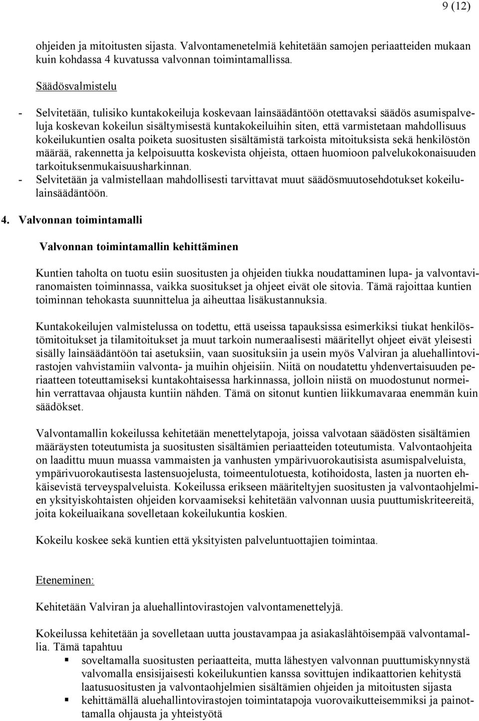 mahdollisuus kokeilukuntien osalta poiketa suositusten sisältämistä tarkoista mitoituksista sekä henkilöstön määrää, rakennetta ja kelpoisuutta koskevista ohjeista, ottaen huomioon