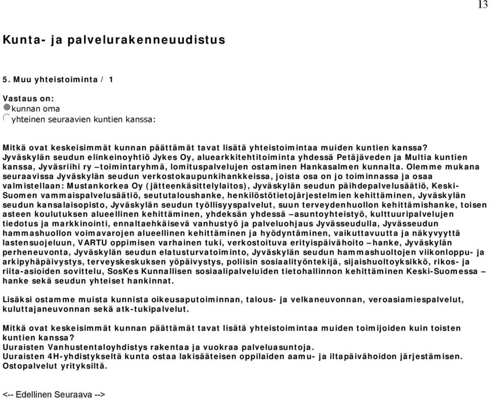 Jyväskylän seudun elinkeinoyhtiö Jykes Oy, aluearkkitehtitoiminta yhdessä Petäjäveden ja Multia kuntien kanssa, Jyväsriihi ry toimintaryhmä, lomituspalvelujen ostaminen Hankasalmen kunnalta.