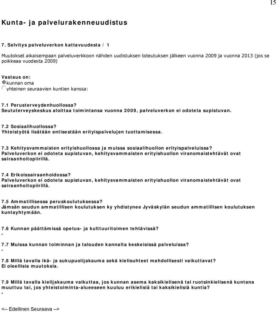 oma jyhteinen seuraavien kuntien kanssa: 7.1 Perusterveydenhuollossa? Seututerveyskeskus aloittaa toimintansa vuonna 2009, palveluverkon ei odoteta supistuvan. 7.2 Sosiaalihuollossa?