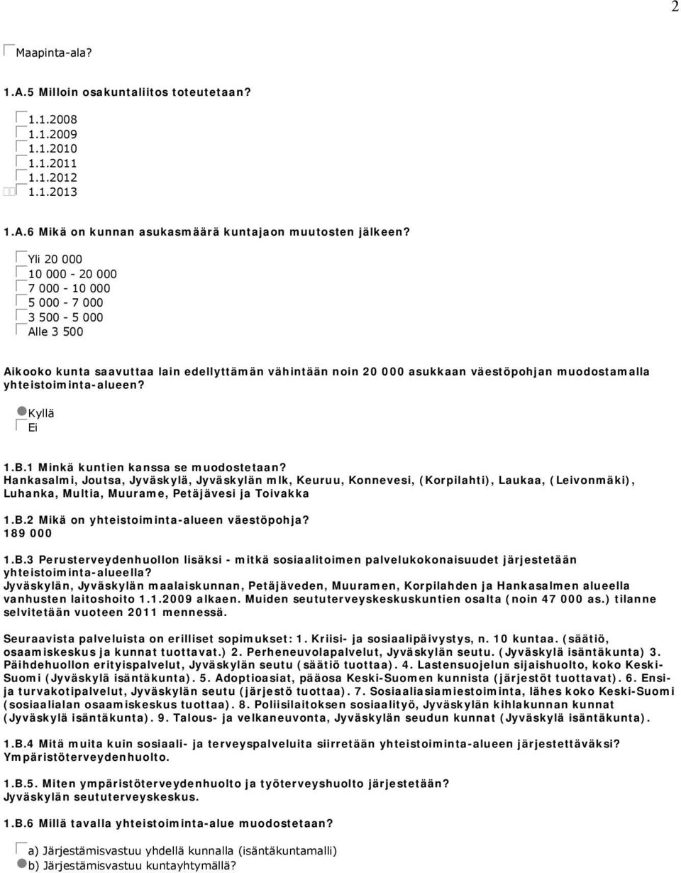 yhteistoiminta-alueen? gnkyllä gcei 1.B.1 Minkä kuntien kanssa se muodostetaan?