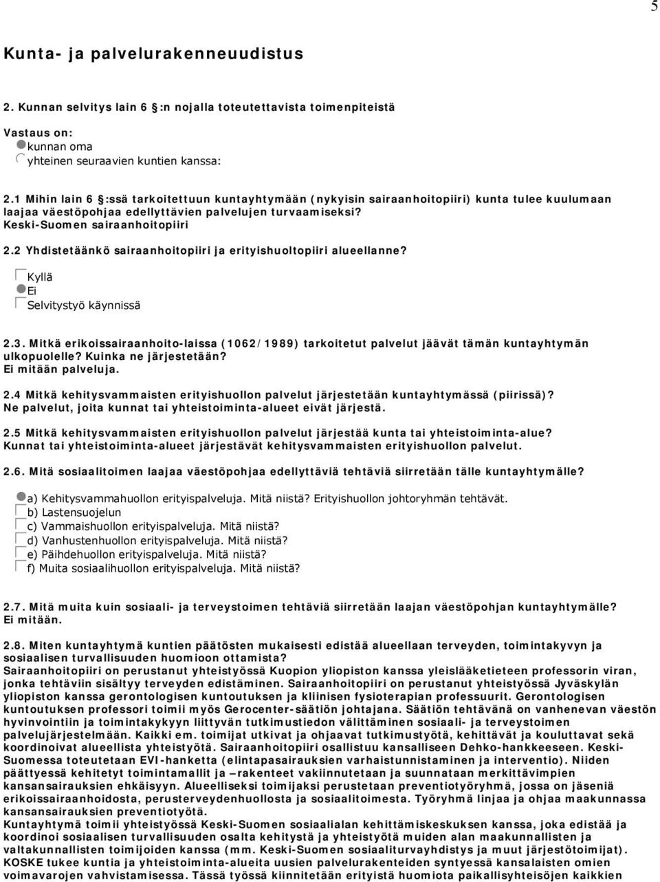 2 Yhdistetäänkö sairaanhoitopiiri ja erityishuoltopiiri alueellanne? gckyllä gnei gcselvitystyö käynnissä 2.3.